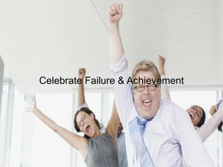 Celebrate Failure & Achievement
 