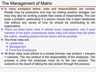 The Management of Matrix
 In many workplace teams, roles and responsibilities are unclear.
People may be productive and m...