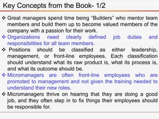 Key Concepts from the Book- 1/2
 Great managers spend time being “Builders” who mentor team
members and build them up to ...