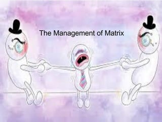 The Management of Matrix
 