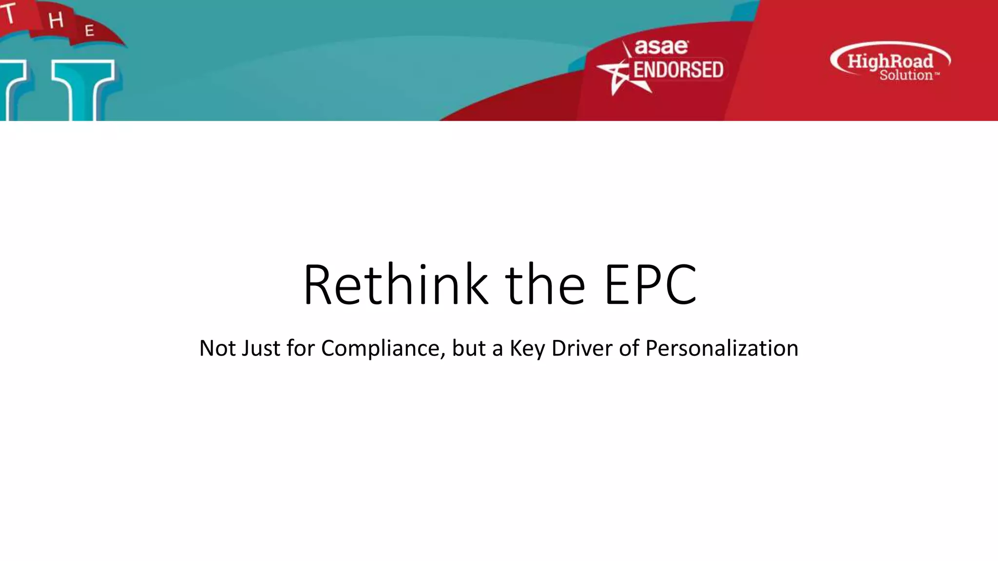 Rethink the EPC
Not Just for Compliance, but a Key Driver of Personalization
 