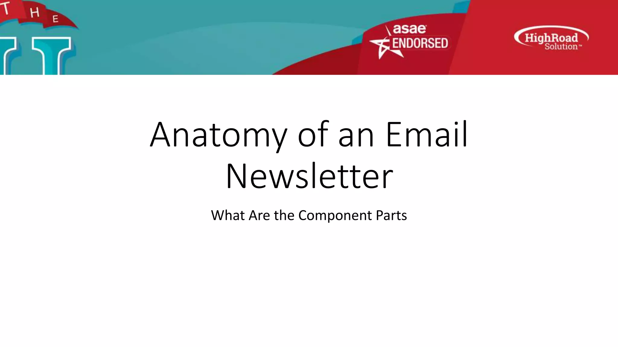 Anatomy of an Email
Newsletter
What Are the Component Parts
 