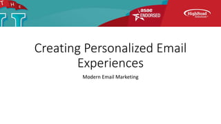 Creating Personalized Email
Experiences
Modern Email Marketing
 