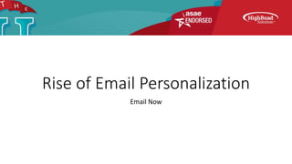 Rise of Email Personalization
Email Now
 