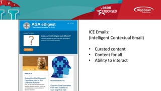 ICE Emails:
(Intelligent Contextual Email)
• Curated content
• Content for all
• Ability to interact
 