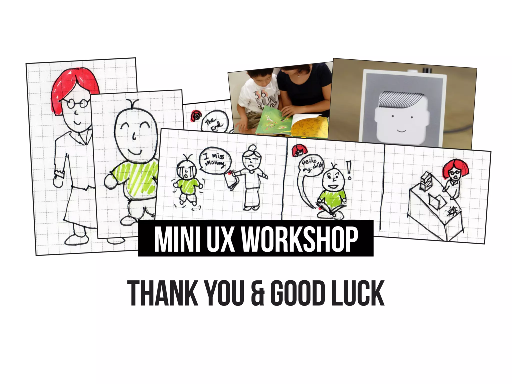 1. Persona worksheets x 2
2. Presentation
	 - Cover (1 Page)
			Title, Name, and ID
	 - Persona (1 Page)
			Select one personal
			 Highligh only important aspects
	 - Product Concept (1 Page)
			How it solve the pain point
	 - Scenario (Max: 3 Pages)
Workshop:OUTPUTS
 