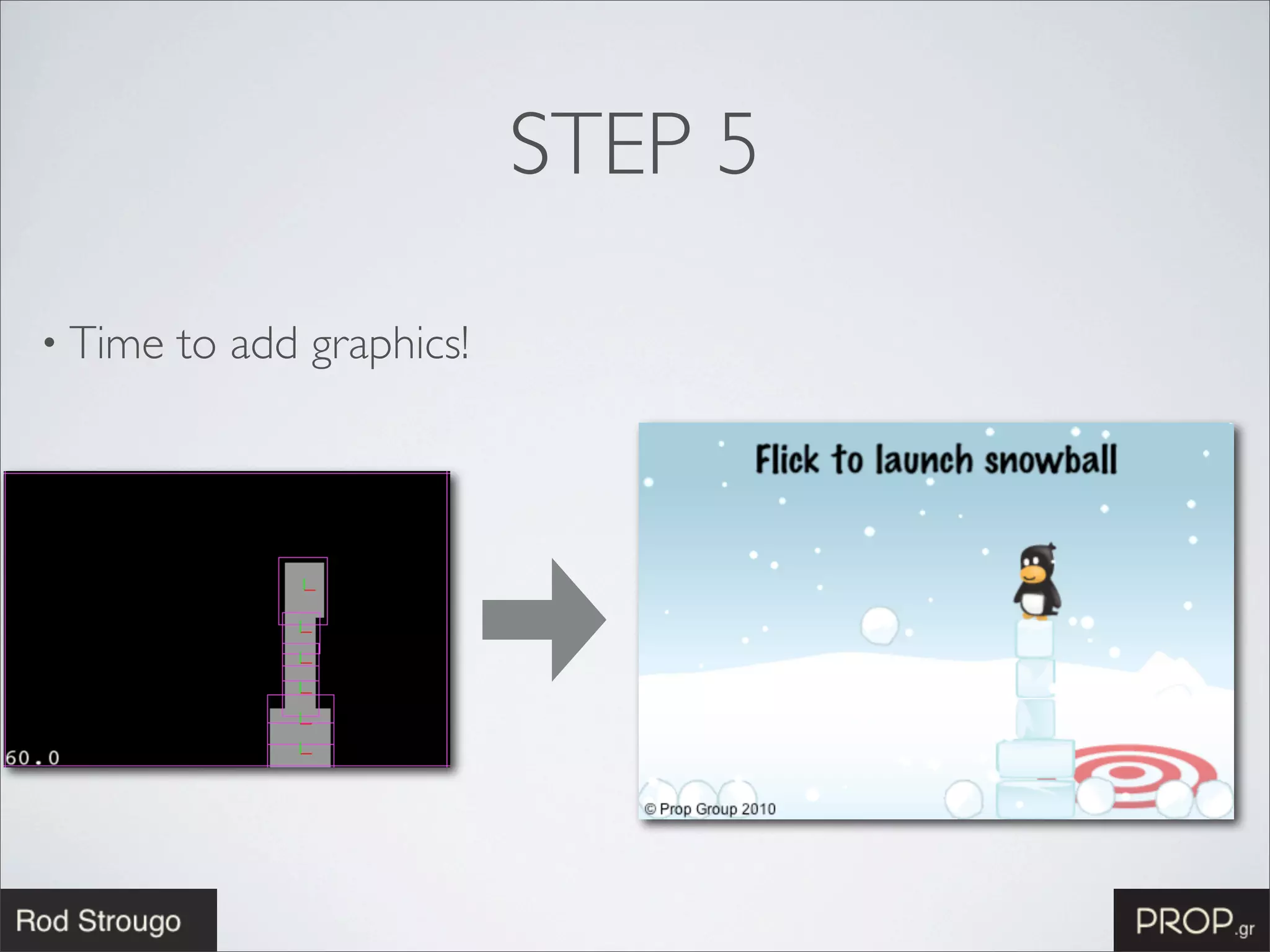 STEP 5

• Time   to add graphics!
 