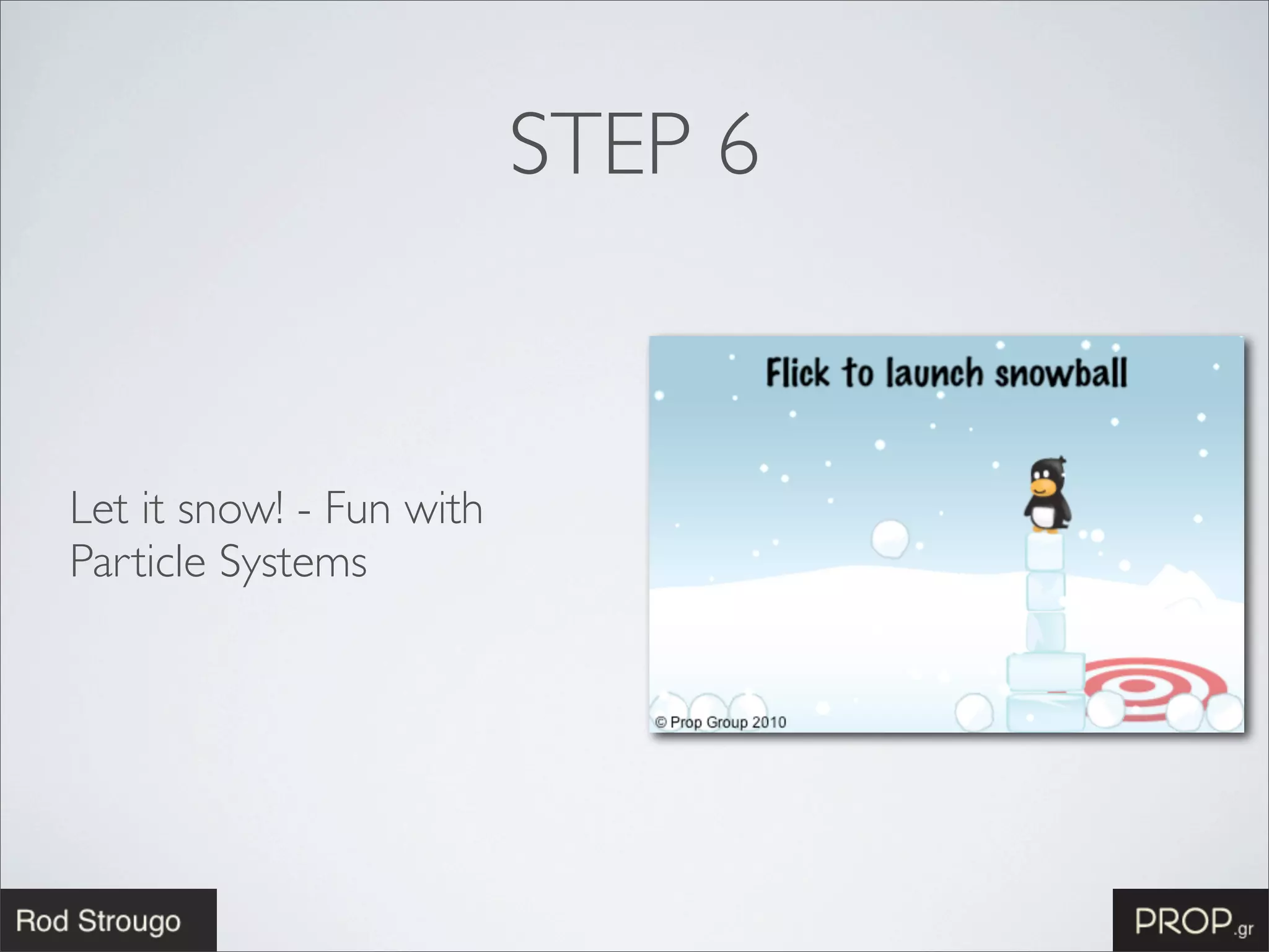 STEP 6


Let it snow! - Fun with
Particle Systems
 