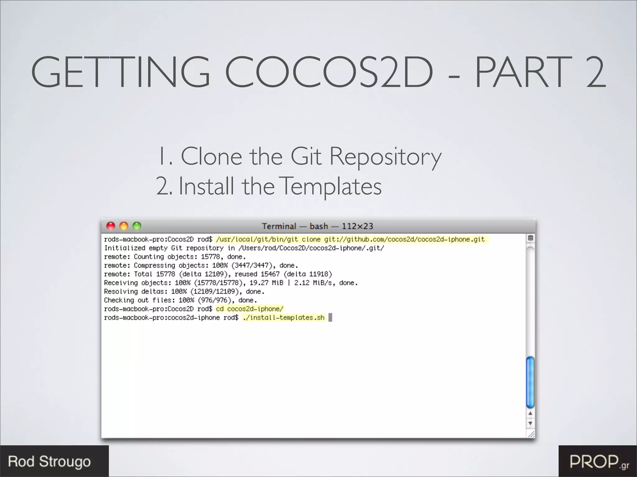 GETTING COCOS2D - PART 2
     1. Clone the Git Repository
     2. Install the Templates
 