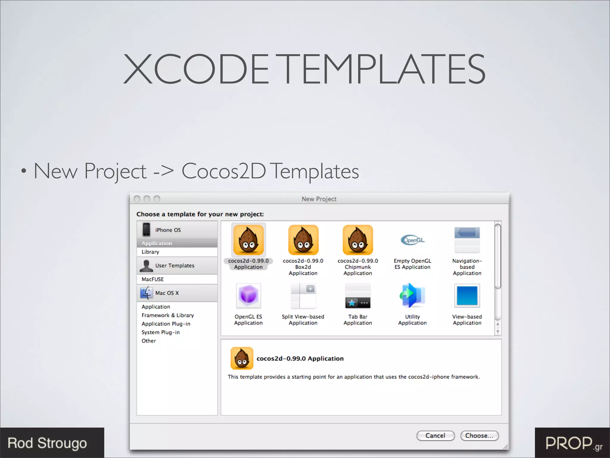 XCODE TEMPLATES

• New   Project -> Cocos2D Templates
 