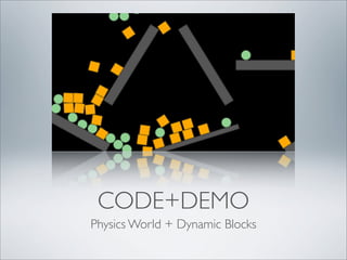 CODE+DEMO
Physics World + Dynamic Blocks
 