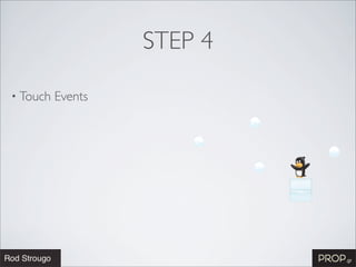 STEP 4

• Touch   Events
 