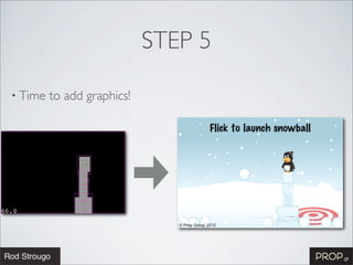 STEP 5

• Time   to add graphics!
 