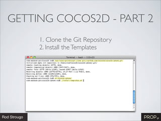 GETTING COCOS2D - PART 2
     1. Clone the Git Repository
     2. Install the Templates
 