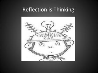 Reflection is Thinking
 