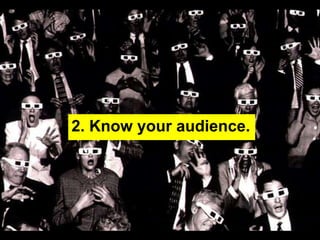 2. Know your audience.
 