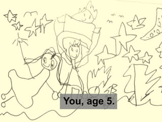 You, age 5.
 