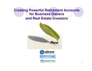 Creating Powerful Retirement Accounts
         for Business Owners
       and Real Estate Investors




                                        1
 