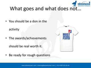 What goes and what does not…You should be a don in the activityThe awards/achievements should be real worth it.Be ready for rough questions