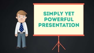 Creating Powerful yet Professional Presentation