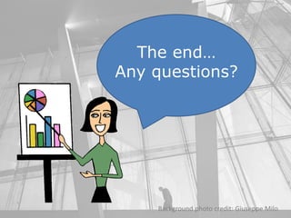 Background photo credit: Giuseppe Milo
The end…
Any questions?
 