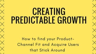 #INBOUND17
Creating Predictable
Growth: How to find your
Product-Channel Fit and
Acquire Users that Stick
Around
 