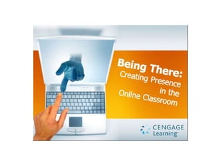 Cengage Learning Webinar, Math Technology, Being There: Creating Presence in the Online Mathematics Classroom