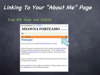 <ul><li>Step #5:  Save  and  Publish </li></ul>Linking To Your “About Me” Page 