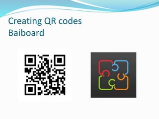 Creating QR codes
Baiboard
 