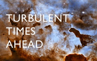 TURBULENT	

TIMES	

AHEAD	

 