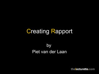 Creating Rapport
by
Piet van der Laan
 