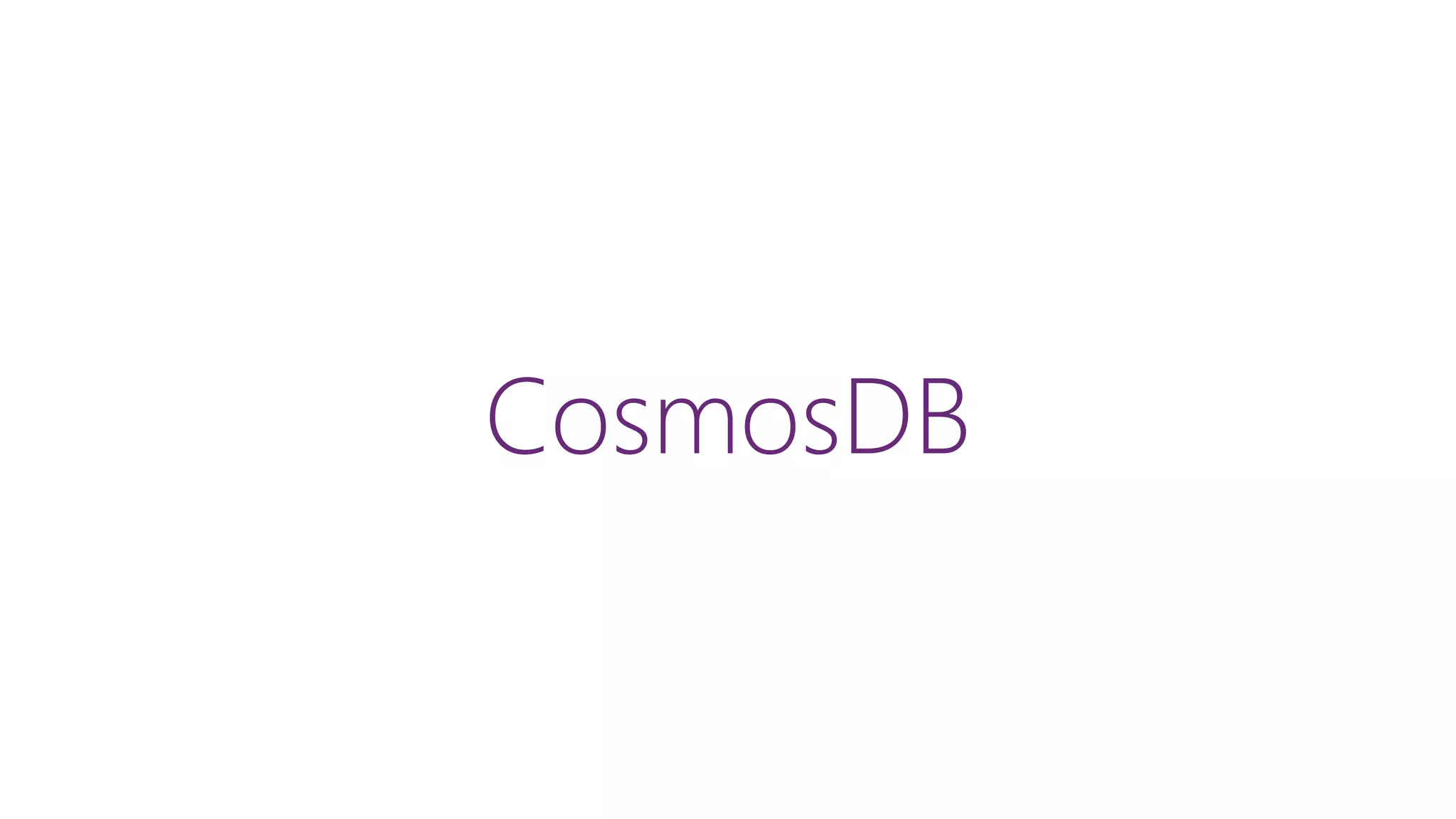 CosmosDB
 