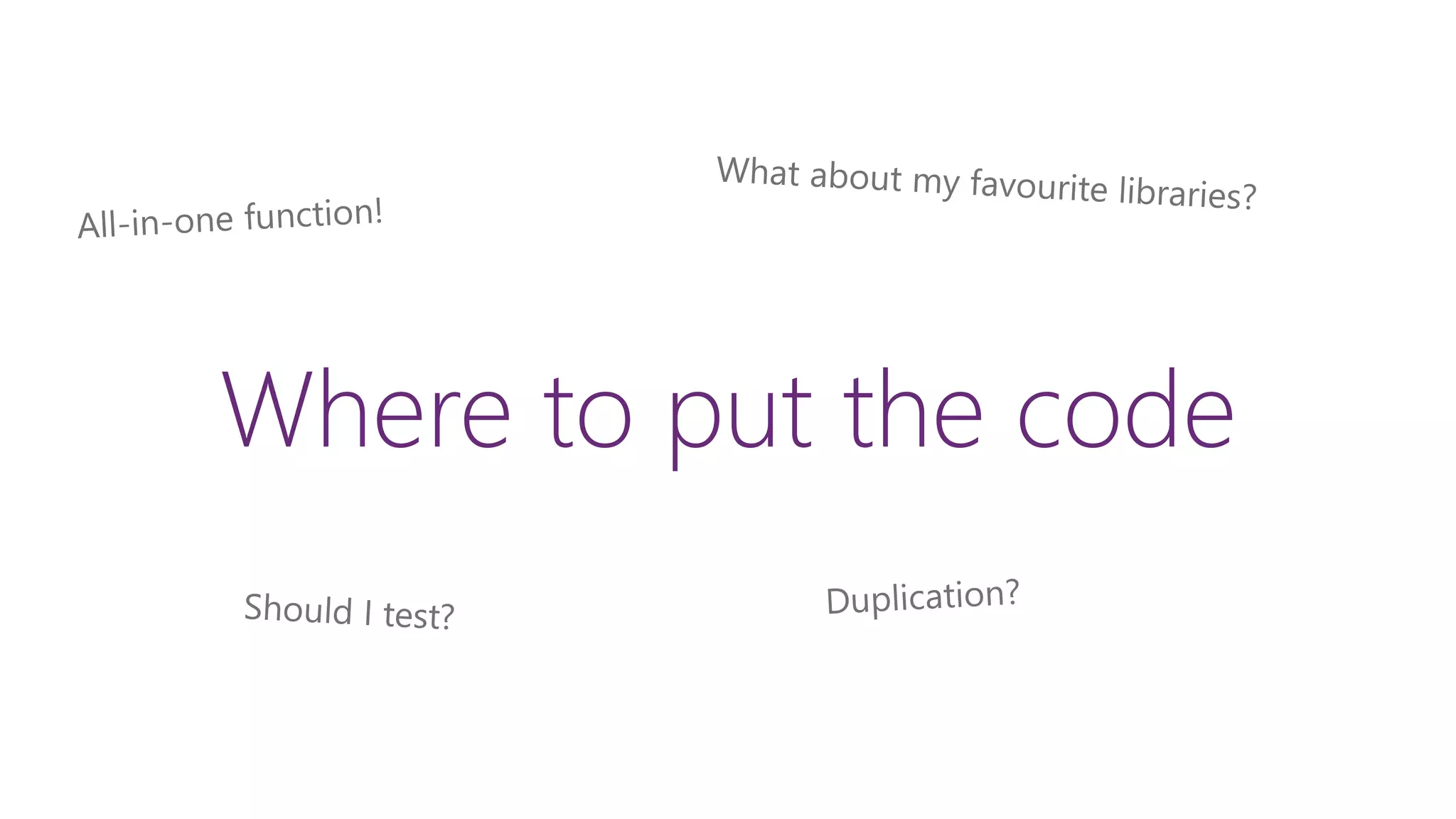 Where to put the code
 