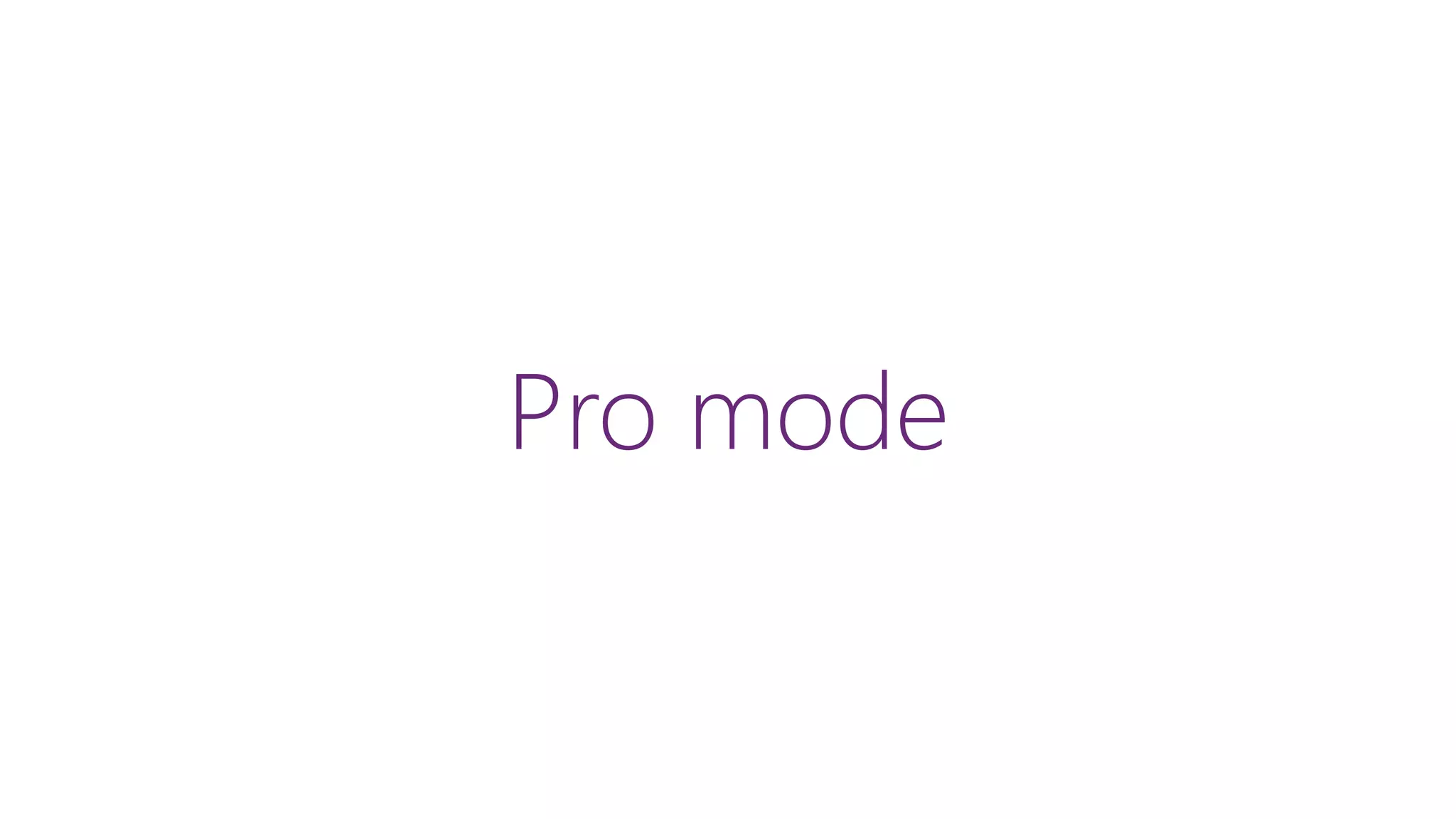 Pro mode
 