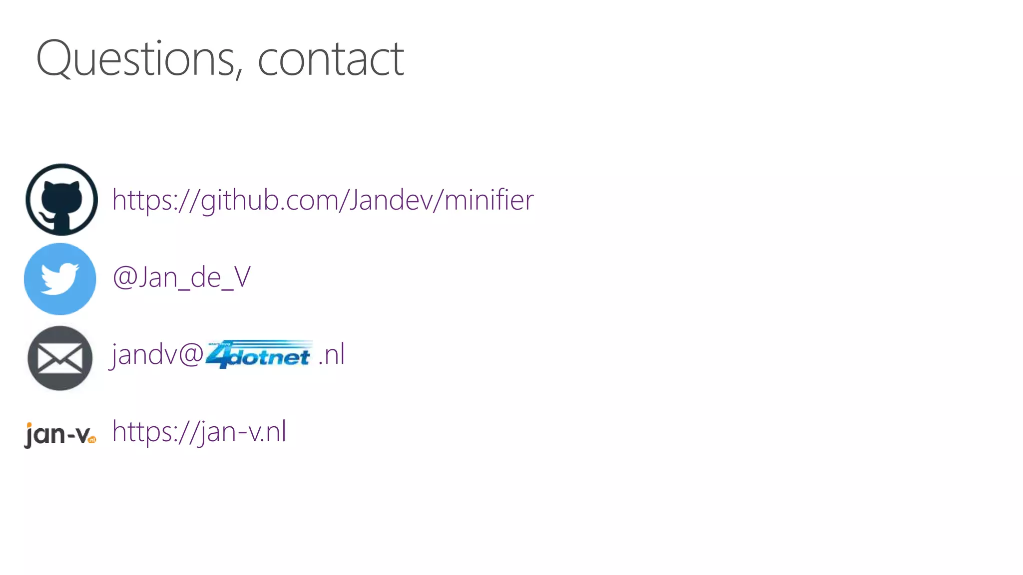 https://github.com/Jandev/minifier
@Jan_de_V
jandv@4dotnet .nl
https://jan-v.nl
 