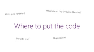 Where to put the code
 