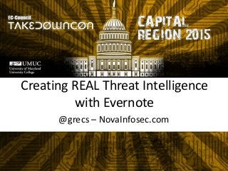 Creating REAL Threat Intelligence
with Evernote
@grecs – NovaInfosec.com
 