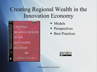 Creating Regional Wealth in the Innovation Economy ,[object Object],[object Object],[object Object]