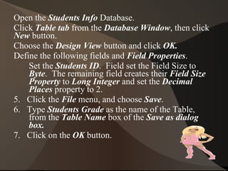 Figure  Shows the initial dialog box of the Table Wizard for creating the new student table. 5. Accept the default on the next dialog box  by clicking  Next .  Finally, accept the defaults on  the last dialog box and then click  Finish.   The  Students Table Datasheet view appears, close the  window and return to the Database window.  
