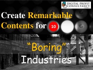Create Remarkable
Contents for 10

     “Boring”
    Industries
 