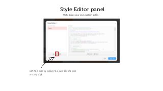 Style Editor panel
Write down your own custom styles
Edit the code by clicking the edit tab and click
on apply style.
 