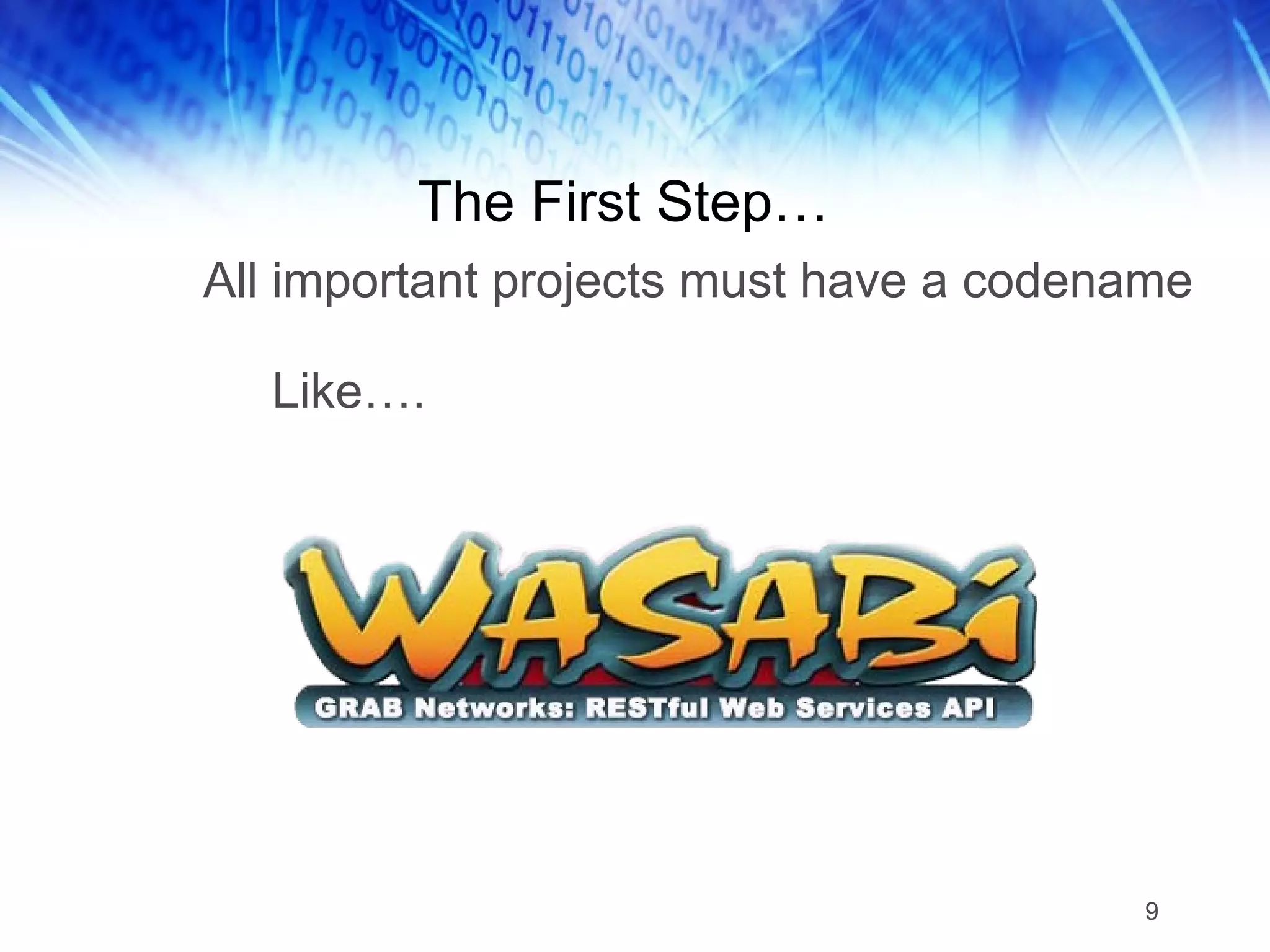 The First Step… All important projects must have a codename Like…. 9 