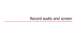 Record audio and screen