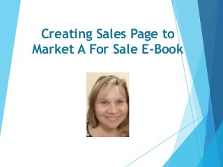 Creating Sales Page to
Market A For Sale E-Book
 