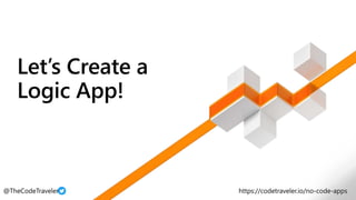Let’s Create a
Logic App!
 