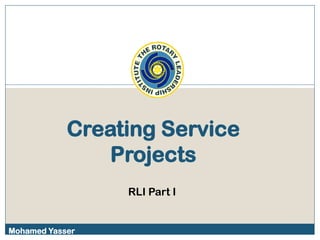 Creating Service
Projects
RLI Part I
Mohamed Yasser
 
