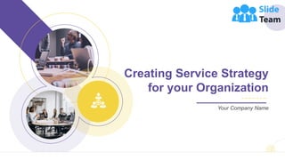 Creating Service Strategy
for your Organization
Your Company Name
 