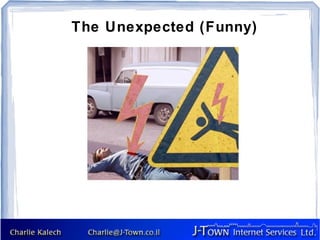 The Unexpected (Funny)
 