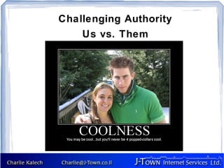 Challenging Authority
    Us vs. Them
 
