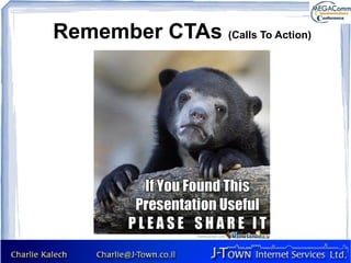 Remember CTAs (Calls To Action)
 